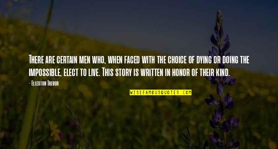 Live Your Own Story Quotes By Elleston Trevor: There are certain men who, when faced with Live Your Own Story Quotes By Elleston Trevor: There are certain men who, when faced with