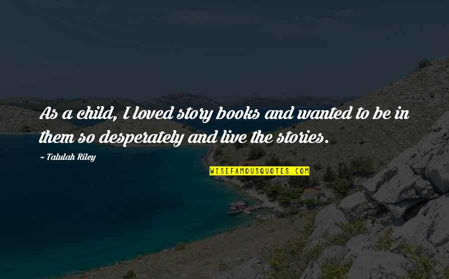 Live Your Own Story Quotes By Talulah Riley: As a child, I loved story books and Live Your Own Story Quotes By Talulah Riley: As a child, I loved story books and