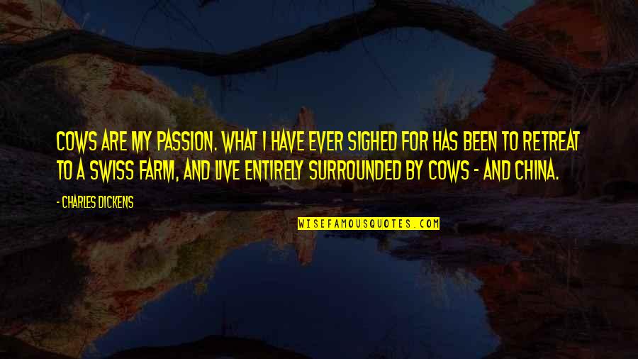 Live Your Passion Quotes By Charles Dickens: Cows are my passion. What I have ever