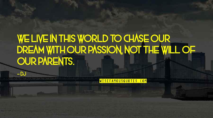Live Your Passion Quotes By Dj: we live in this world to chase our