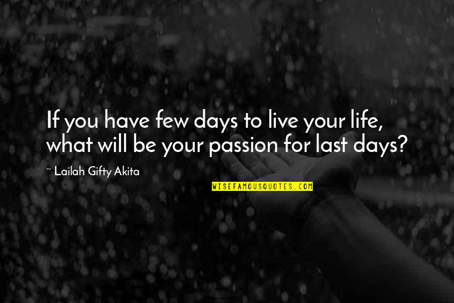 Live Your Passion Quotes By Lailah Gifty Akita: If you have few days to live your