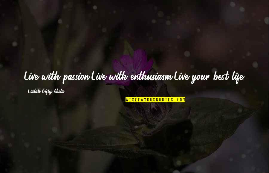 Live Your Passion Quotes By Lailah Gifty Akita: Live with passion.Live with enthusiasm.Live your best life.