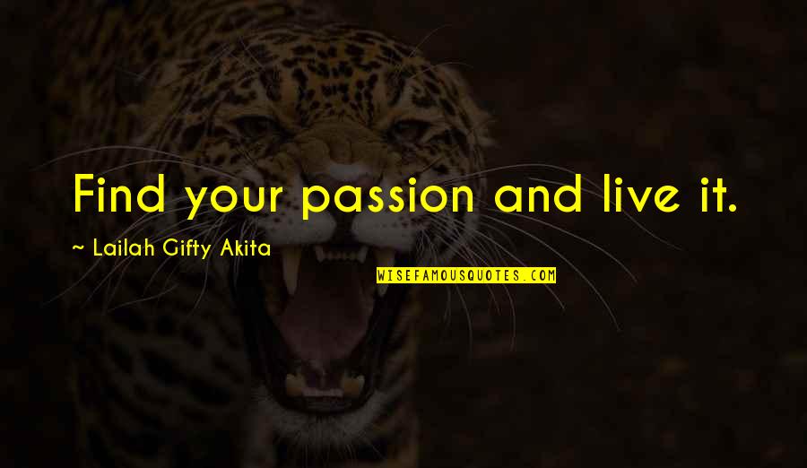 Live Your Passion Quotes By Lailah Gifty Akita: Find your passion and live it.