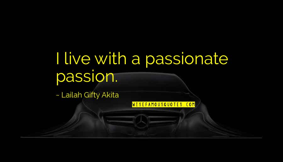 Live Your Passion Quotes By Lailah Gifty Akita: I live with a passionate passion. Live Your Passion Quotes By Lailah Gifty Akita: I live with a passionate passion.