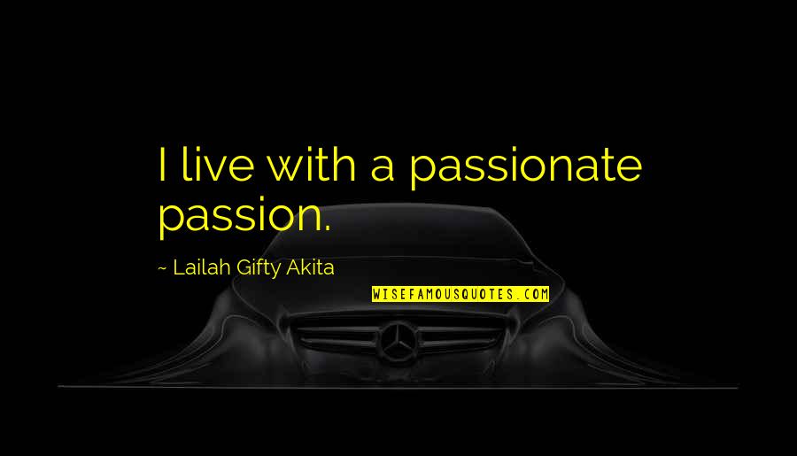 Live Your Passion Quotes By Lailah Gifty Akita: I live with a passionate passion.