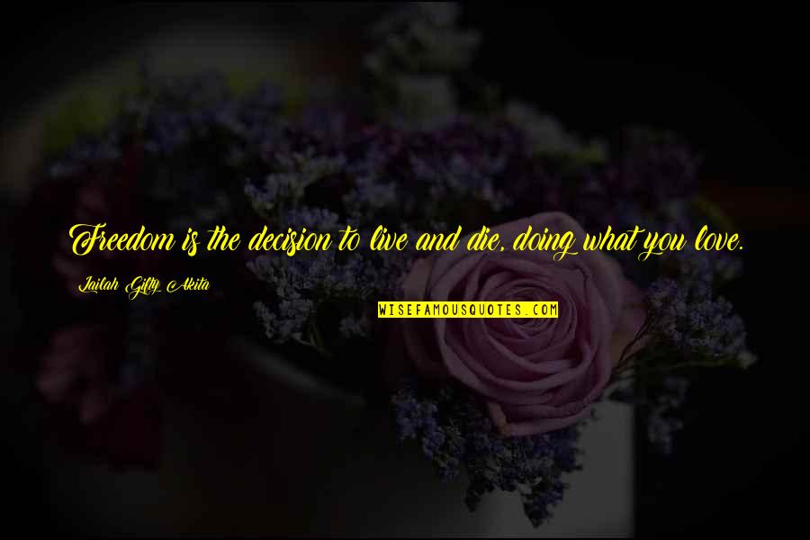 Live Your Passion Quotes By Lailah Gifty Akita: Freedom is the decision to live and die, Live Your Passion Quotes By Lailah Gifty Akita: Freedom is the decision to live and die,