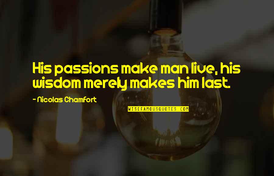 Live Your Passion Quotes By Nicolas Chamfort: His passions make man live, his wisdom merely