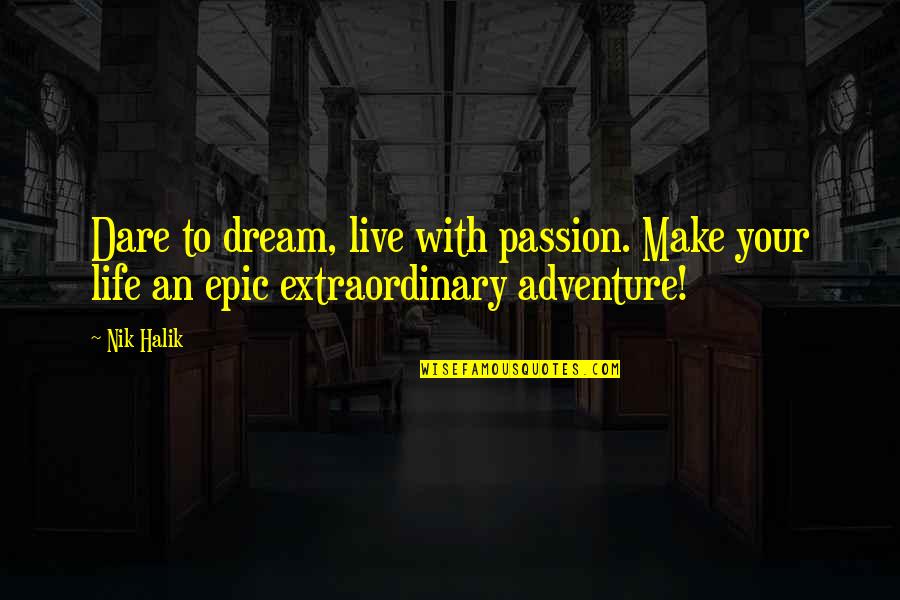 Live Your Passion Quotes By Nik Halik: Dare to dream, live with passion. Make your