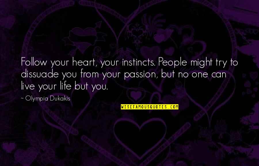 Live Your Passion Quotes By Olympia Dukakis: Follow your heart, your instincts. People might try