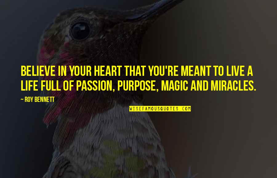Live Your Passion Quotes By Roy Bennett: Believe in your heart that you're meant to