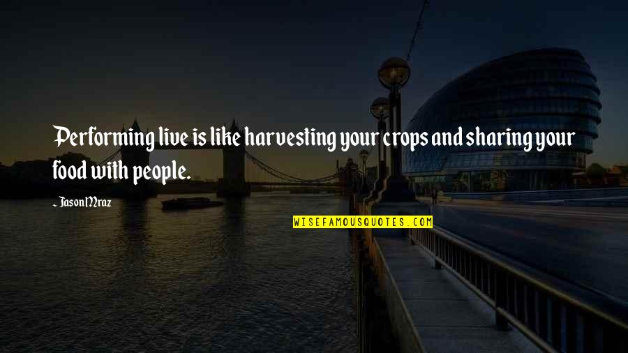 Live Your Quotes By Jason Mraz: Performing live is like harvesting your crops and