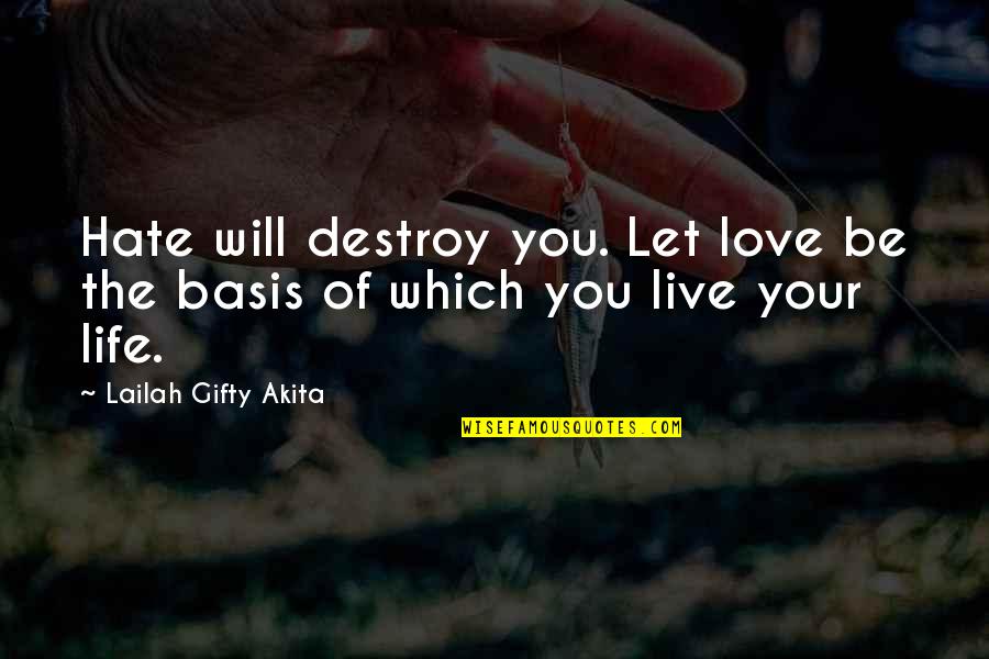 Live Your Quotes By Lailah Gifty Akita: Hate will destroy you. Let love be the Live Your Quotes By Lailah Gifty Akita: Hate will destroy you. Let love be the