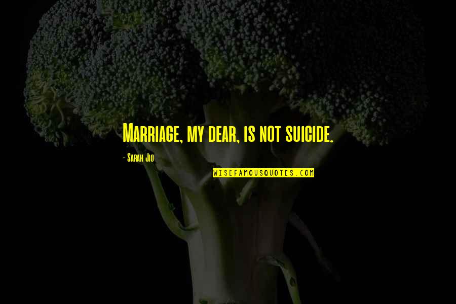Live4bikes Quotes By Sarah Jio: Marriage, my dear, is not suicide. Live4bikes Quotes By Sarah Jio: Marriage, my dear, is not suicide.