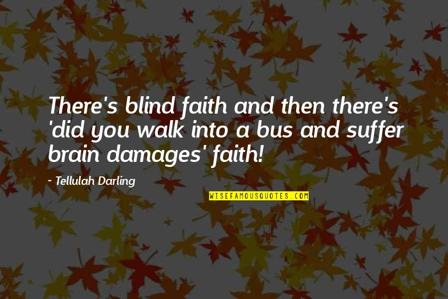 Live4wild Quotes By Tellulah Darling: There's blind faith and then there's 'did you Live4wild Quotes By Tellulah Darling: There's blind faith and then there's 'did you