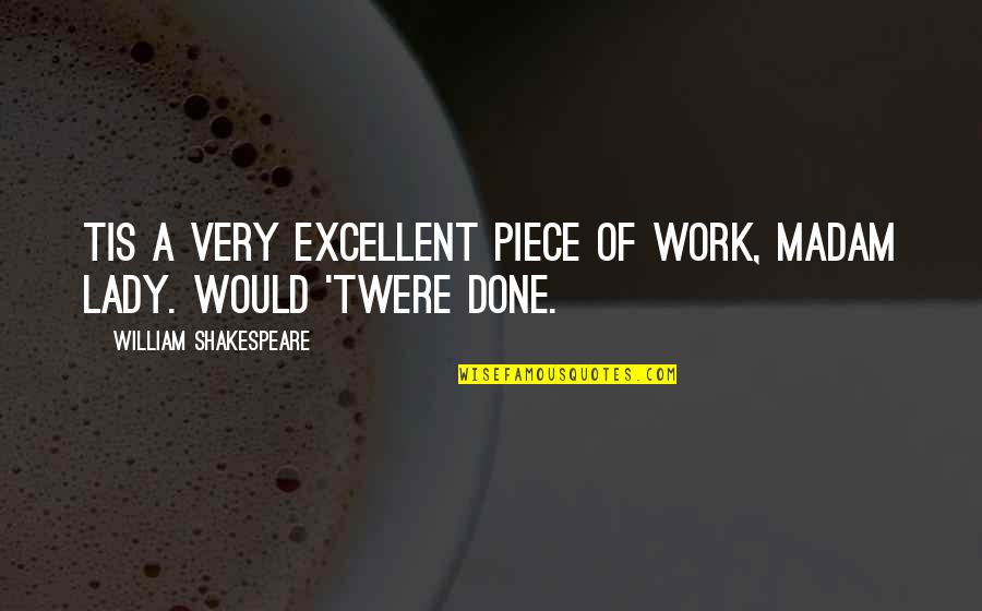Liveable Luxe Quotes By William Shakespeare: Tis a very excellent piece of work, madam Liveable Luxe Quotes By William Shakespeare: Tis a very excellent piece of work, madam