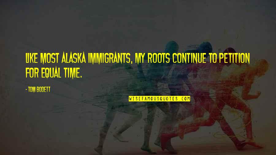 Liveable Quotes By Tom Bodett: Like most Alaska immigrants, my roots continue to