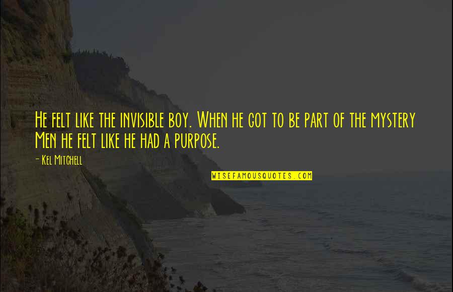 Livealoneandlikeit Quotes By Kel Mitchell: He felt like the invisible boy. When he