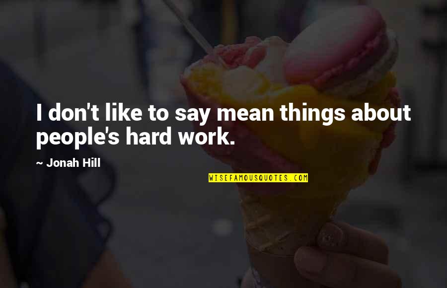 Livebooks Editsuite Quotes By Jonah Hill: I don't like to say mean things about