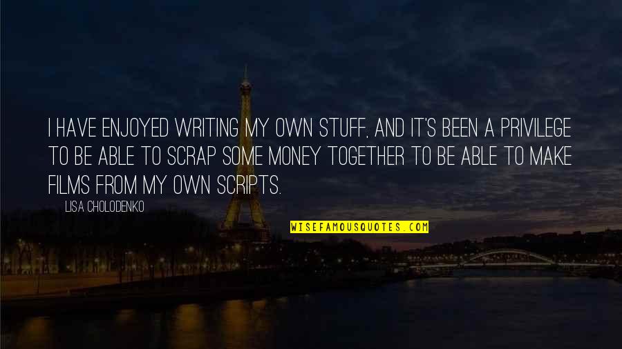 Livebooks Editsuite Quotes By Lisa Cholodenko: I have enjoyed writing my own stuff, and Livebooks Editsuite Quotes By Lisa Cholodenko: I have enjoyed writing my own stuff, and