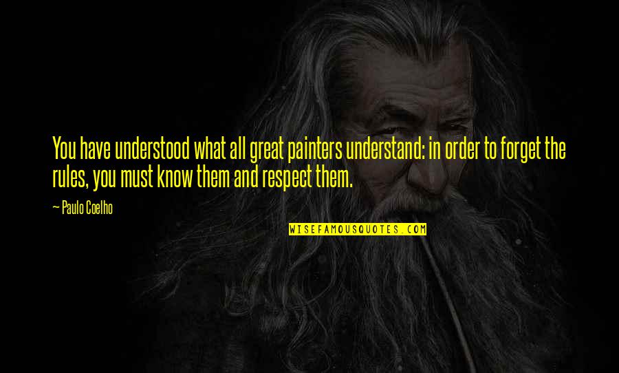 Livecchi Gun Quotes By Paulo Coelho: You have understood what all great painters understand: Livecchi Gun Quotes By Paulo Coelho: You have understood what all great painters understand: