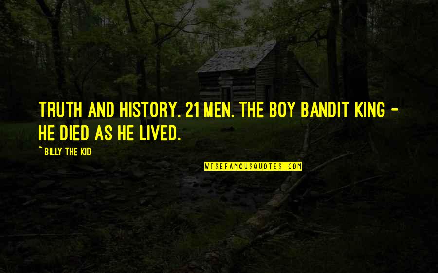 Lived And Died Quotes By Billy The Kid: Truth and History. 21 Men. The Boy Bandit