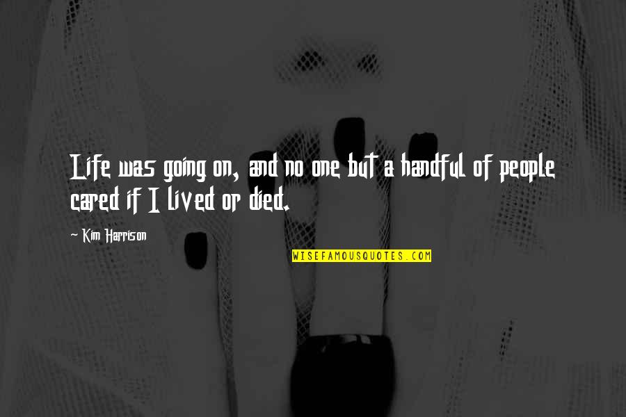 Lived And Died Quotes By Kim Harrison: Life was going on, and no one but
