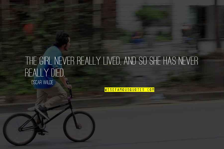 Lived And Died Quotes By Oscar Wilde: The girl never really lived, and so she