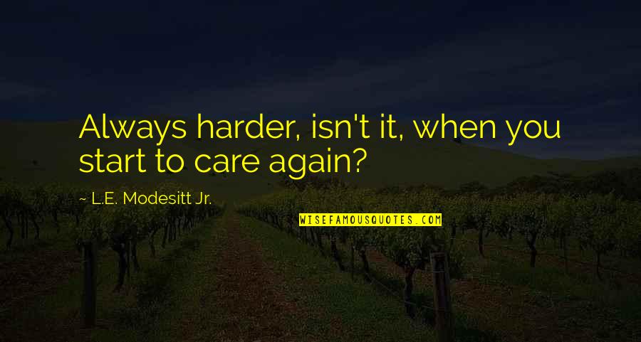 Lived In Color Quotes By L.E. Modesitt Jr.: Always harder, isn't it, when you start to Lived In Color Quotes By L.E. Modesitt Jr.: Always harder, isn't it, when you start to