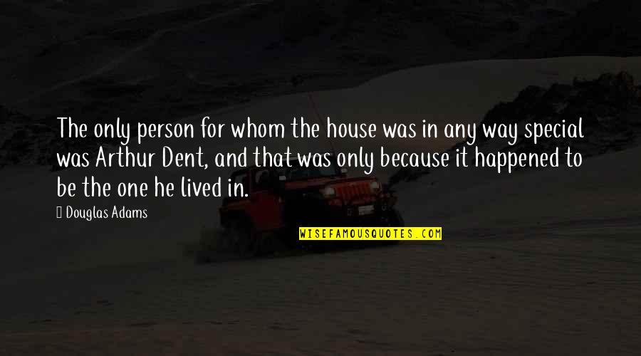 Lived In House Quotes By Douglas Adams: The only person for whom the house was Lived In House Quotes By Douglas Adams: The only person for whom the house was