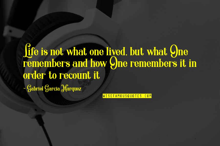 Lived It Quotes By Gabriel Garcia Marquez: Life is not what one lived, but what