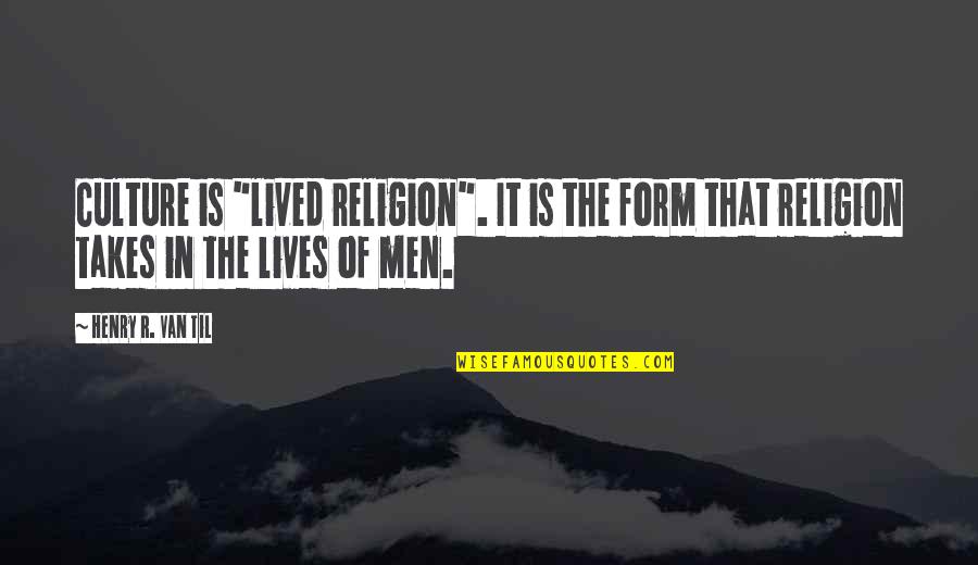 Lived It Quotes By Henry R. Van Til: Culture is "lived religion". It is the form