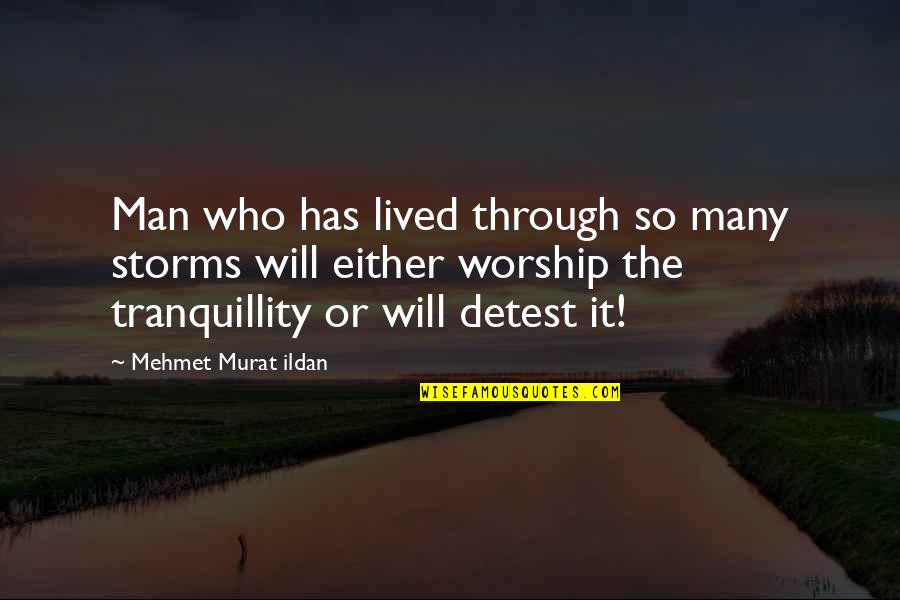 Lived It Quotes By Mehmet Murat Ildan: Man who has lived through so many storms