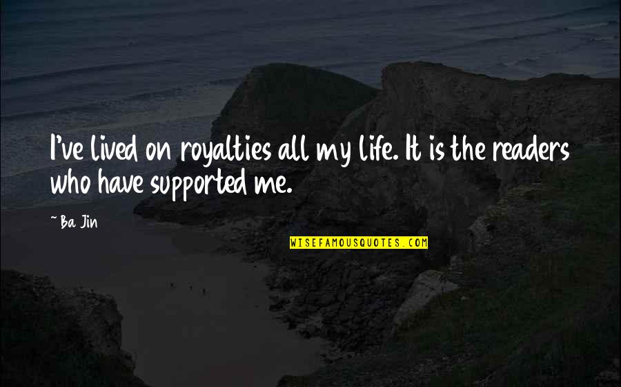 Lived My Life Quotes By Ba Jin: I've lived on royalties all my life. It