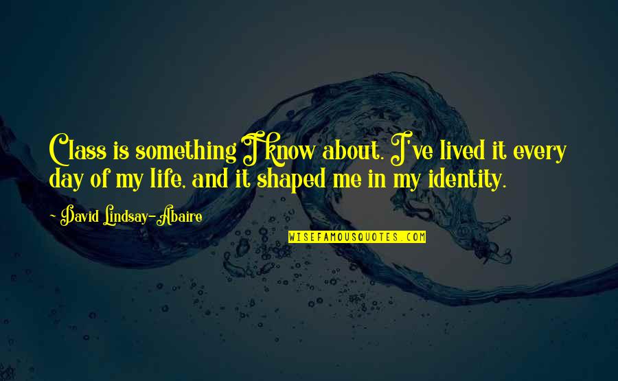Lived My Life Quotes By David Lindsay-Abaire: Class is something I know about. I've lived