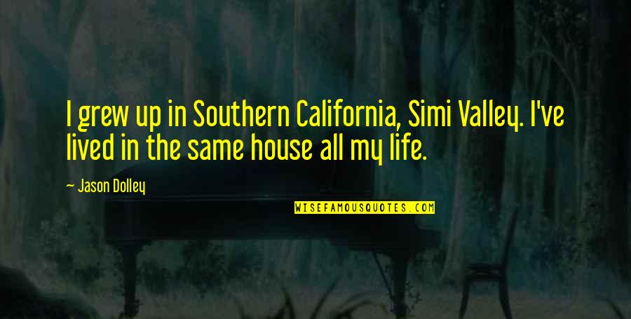 Lived My Life Quotes By Jason Dolley: I grew up in Southern California, Simi Valley.