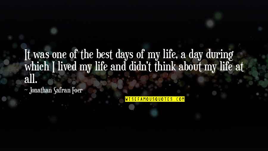 Lived My Life Quotes By Jonathan Safran Foer: It was one of the best days of