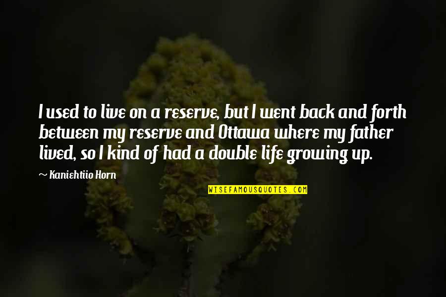 Lived My Life Quotes By Kaniehtiio Horn: I used to live on a reserve, but