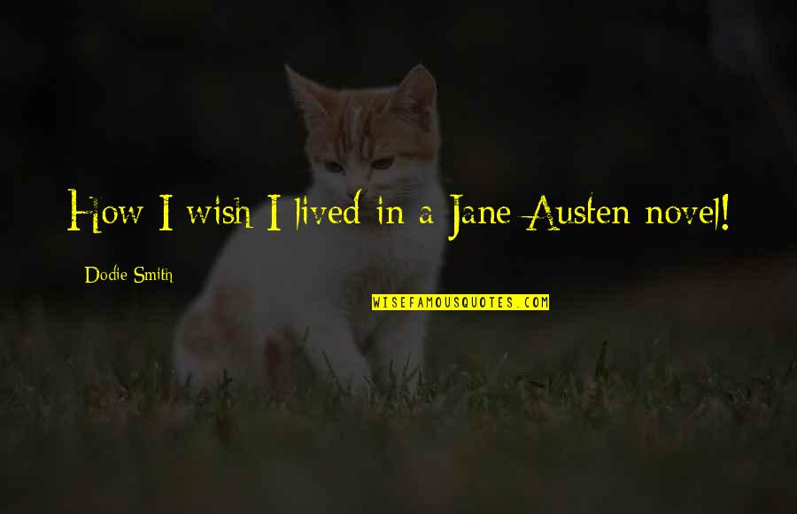 Lived Quotes By Dodie Smith: How I wish I lived in a Jane Lived Quotes By Dodie Smith: How I wish I lived in a Jane