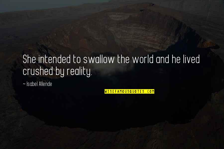 Lived Quotes By Isabel Allende: She intended to swallow the world and he Lived Quotes By Isabel Allende: She intended to swallow the world and he