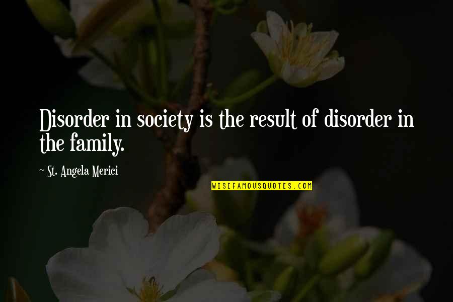 Livedo Reticularis Quotes By St. Angela Merici: Disorder in society is the result of disorder