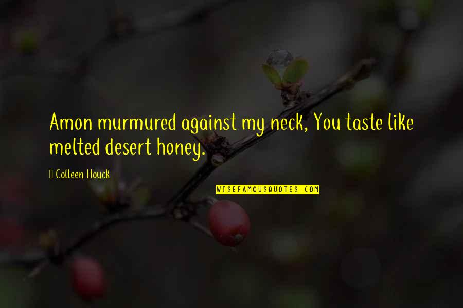 Liveforyou Quotes By Colleen Houck: Amon murmured against my neck, You taste like