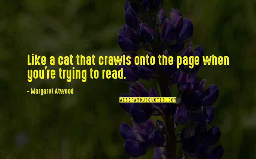 Liveforyou Quotes By Margaret Atwood: Like a cat that crawls onto the page