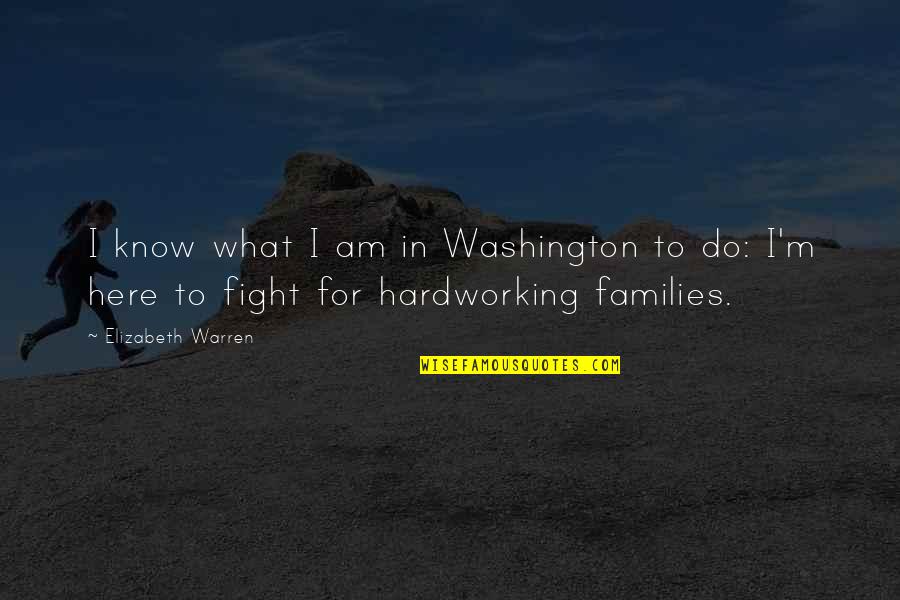 Liveislandview Quotes By Elizabeth Warren: I know what I am in Washington to Liveislandview Quotes By Elizabeth Warren: I know what I am in Washington to