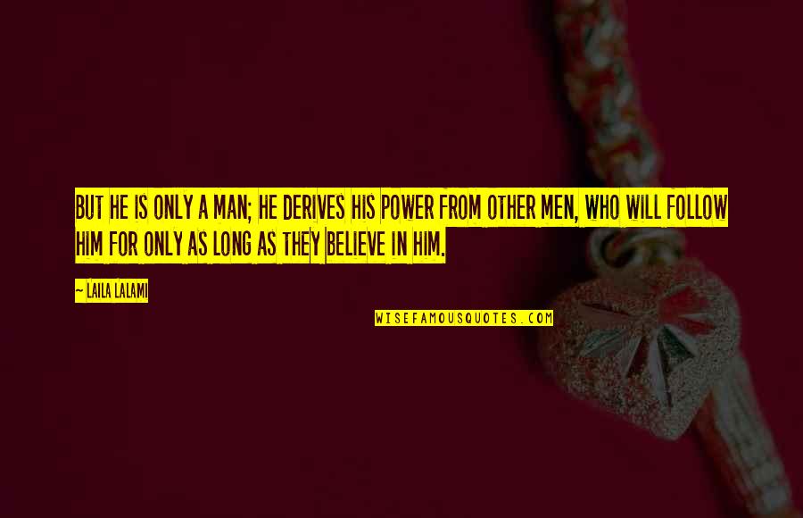 Liveislandview Quotes By Laila Lalami: But he is only a man; he derives Liveislandview Quotes By Laila Lalami: But he is only a man; he derives