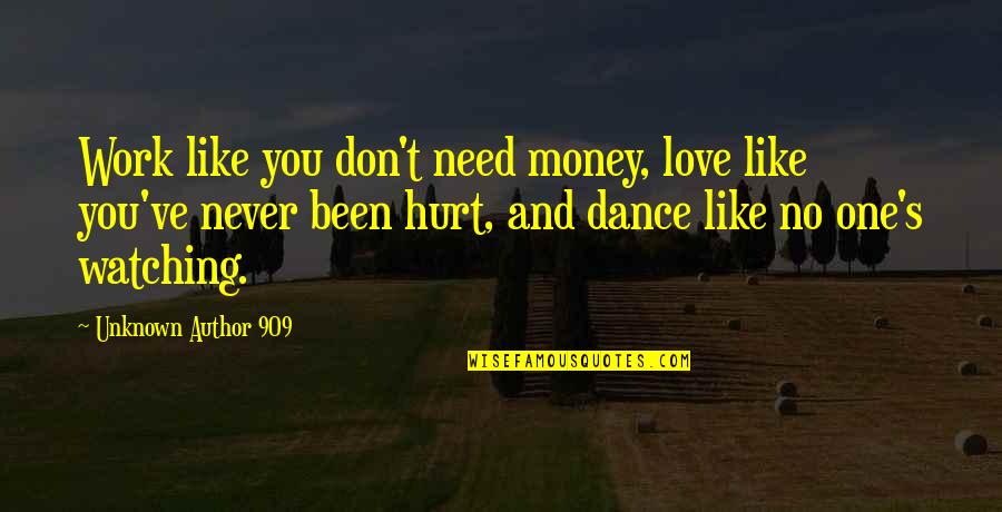 Liveislandview Quotes By Unknown Author 909: Work like you don't need money, love like Liveislandview Quotes By Unknown Author 909: Work like you don't need money, love like