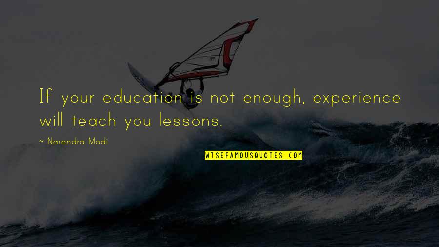 Livelavalive Quotes By Narendra Modi: If your education is not enough, experience will