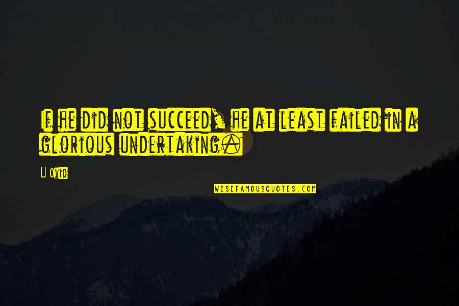 Livelavalive Quotes By Ovid: If he did not succeed, he at least