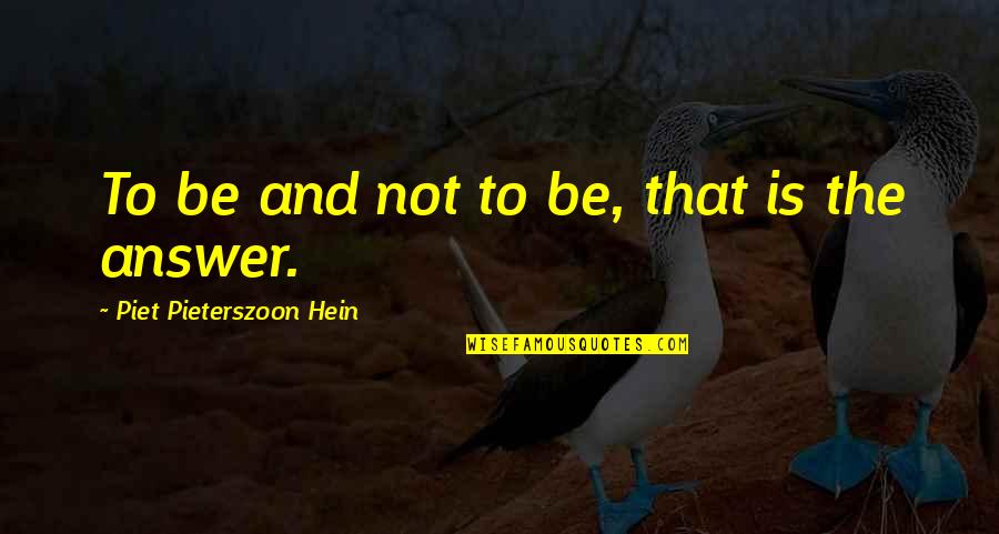 Livelavalive Quotes By Piet Pieterszoon Hein: To be and not to be, that is