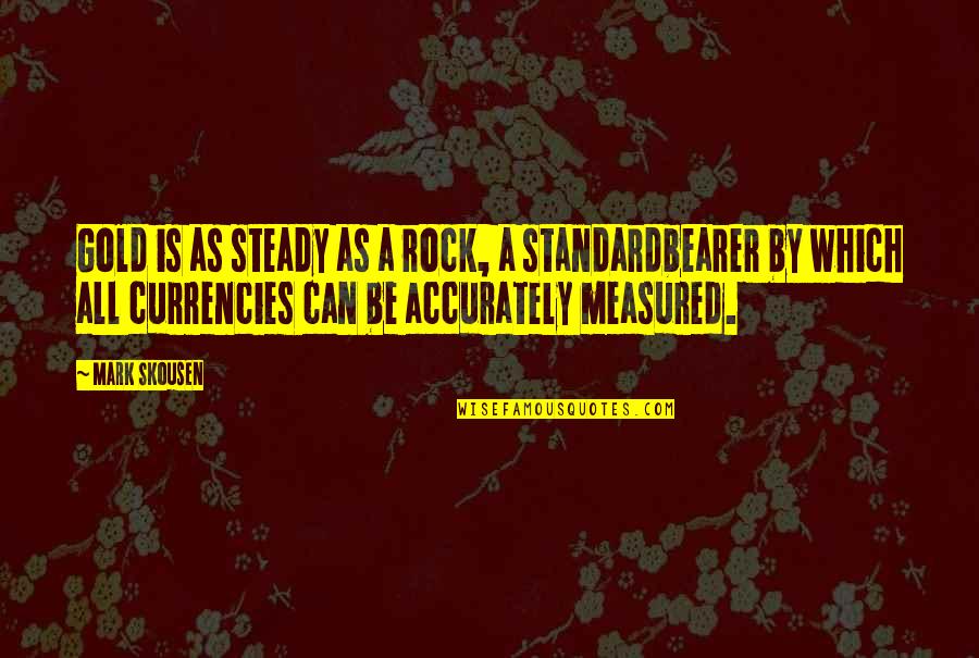 Livelearnlove Quotes By Mark Skousen: Gold is as steady as a rock, a Livelearnlove Quotes By Mark Skousen: Gold is as steady as a rock, a
