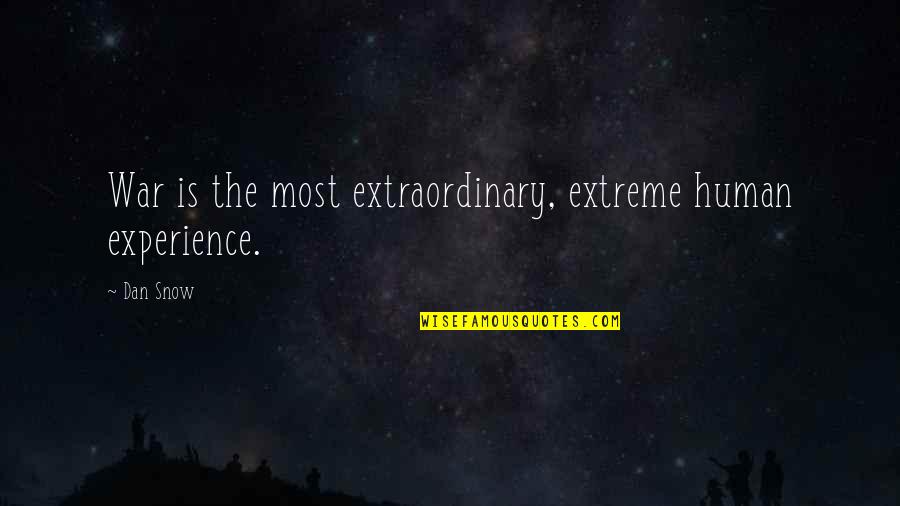 Livello Webshop Quotes By Dan Snow: War is the most extraordinary, extreme human experience.